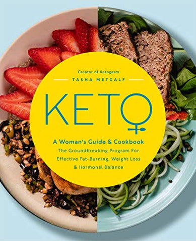 Keto: A Woman's Guide & Cookbook: The Groundbreaking Program for Effective Fat-Burning, Weight Loss & Hormonal Balance