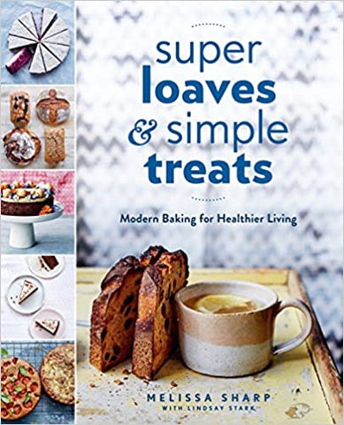 Super Loaves & Simple Treats: Modern Baking for Healthier Living